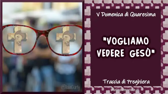 Vogliamo vedere Gesù